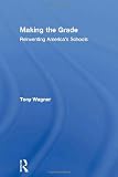 Making the Grade: Reinventing Americas Schools