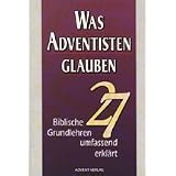 Was Adventisten glauben : 27 biblische Grundlehren umfassend erkl�rt - Seventh-day Adventists believe... (dt.)von "General Conference of..."
