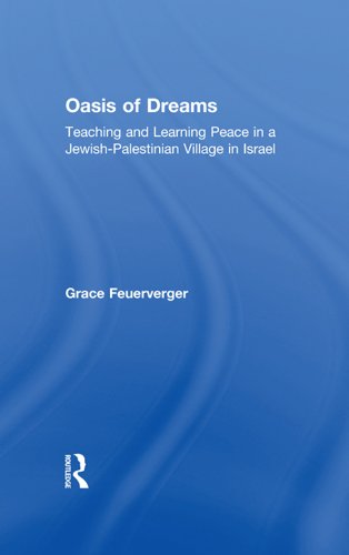 Oasis of Dreams: Teaching and Learning Peace in a Jewish-Palestinian Village in Israel