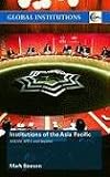 Institutions of the Asia Pacific: ASEAN, APEC and Beyond (Global Institutions)