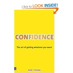 Confidence: The Art of Getting Whatever You Want