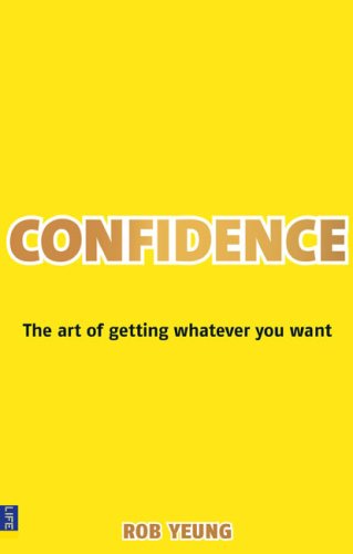 Confidence: The Art of Getting Whatever You Want