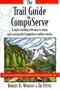 Trail Guide to Compuserve: A Rapid-Reading Reference to Using and Cruising the Compuserve Online Service