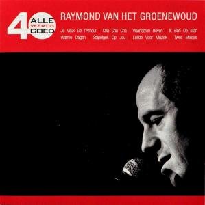 Raymond Van Het Groenewoud - Alle 40 Goed - Zortam Music