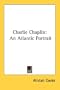 Charlie Chaplin: An Atlantic Portrait