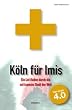 K�ln f�r Imis: Ein Leitfaden durch die seltsamste Stadt der Welt. Version 4.0