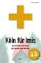 K�ln f�r Imis: Ein Leitfaden durch die seltsamste Stadt der Welt. Version 4.0