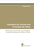 Produkt-Bild: Handbuch der Technik und Protokolle der Netze: Einf&uuml;hrung in die Technik und wichtigsten Protokolle der Netze LAN, MAN und WAN
