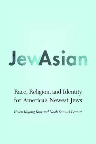JewAsian: Race, Religion, and Identity for America's Newest Jews (Studies of Jews in Society)