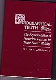 Biographical truth : the representation of historical persons in Tudor-Stuart writing