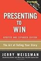 Presenting to Win: The Art of Telling Your Story, Updated and Expanded Edition 1st (first) edition