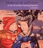 Medieval Life and Leisure in the Devonshire Hunting Tapestries (VA)