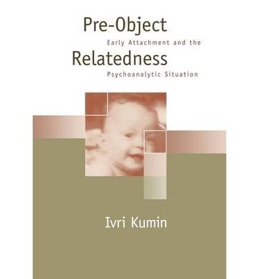 [(Pre-object Relatedness: Early Attachment and the Psychoanalytic Situation)] [Author: Ivri Kumin] published on (January, 1996)