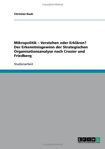 Mikropolitik - Verstehen oder Erkl�ren? Der Erkenntnisgewinn der Strategischen Organisationsanalyse nach Crozier und Friedberg