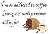 I'm so addicted to coffee, I can type 60 words per minute with my feet T-Shirt (Various Colors Available)