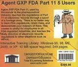 Review UniversityOfHealthCare  / Agent GXP FDA Part 11 Five Users: The FDA Regulations on Part 11, Electronic Records and Electronic Signatures, for Pharmaceutical, Medical Device, Food, ... Trials and GCP (Good Clinical Practices)