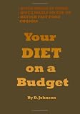 Your Diet on a Budget: Better Food Choices that are Easy on Your Waistline and Wallet