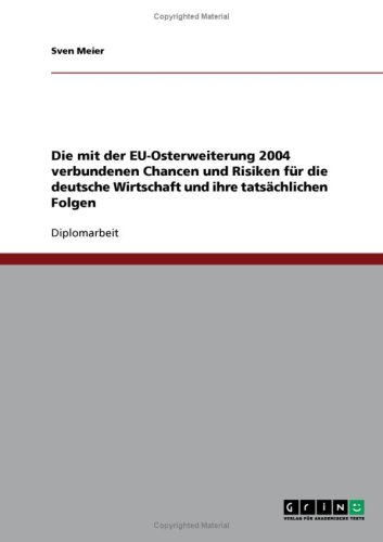 Die mit der EU-Osterweiterung 2004 verbundenen Chancen und Risiken f�r die deutsche Wirtschaft und ihre tats�chlichen Folgen