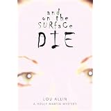 And on the Surface Die: A Holly Martin Mysteryby Lou Allin