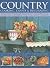 Country Cooking, Crafts and Decorating: Capture the spirit of country living with over 275 delightful step-by-step craft projects and recipes, shown in 1100 glorious photographs.