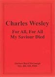 Charles Wesley : for all, for all, my saviour died