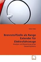 Brennstoffzelle als Range Extender f&uuml;r Elektrofahrzeuge: Analyse und Bewertung eines Gesamtsystems