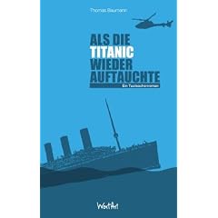 Als die Titanic wieder auftauchte: Ein Tuutsachenroman