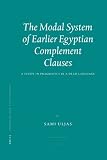 The Modal System of Earlier Egyptian Complement Clauses: A Study in Pragmatics in a Dead Language (Probleme Der Agyptologie)