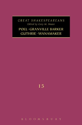 Poel, Granville Barker, Guthrie, Wanamaker: Great Shakespeareans: Volume XV