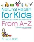 Natural health for kids : how to give your child the very best start in life