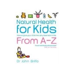 Natural Health for Kids: How to Give Your Child the Very Best Start in Life