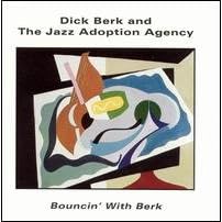 Bouncin' With Berk by  Dick Berk And The Jazz Adoption Agency, Dick Berk, Mike Fahn, Andy Martin, and Tad Weed 