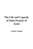 The Life and Legends of Saint Francis of Assisi