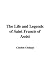 The Life and Legends of Saint Francis of Assisi