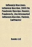 Influenza Vaccines: Influenza Vaccine, 2009 Flu Pandemic Vaccine, Flumist, Pandemrix, Live Attenuated Influenza Vaccine, Fluzone, Swiftwater