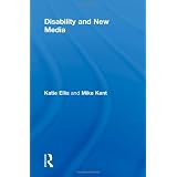 Disability and New Media (Routledge Studies in New Media and Cyberculture)