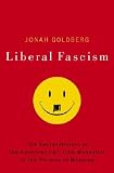 Liberal Fascism: The Secret History of the American Left, From Mussolini to the Politics of Meaning Image of Liberal Fascism: The Secret History of the American Left, From Mussolini to the Politics of Meaning