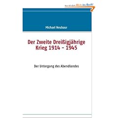 Der Zweite Drei�igj�hrige Krieg 1914 - 1945: Der Untergang des Abendlandes