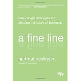 A Fine Line: How Design Strategies Are Shaping the Future of Business ~ Hartmut Esslinger
