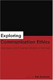 Exploring Communication Ethics: Interviews With Influential Scholars in the Field