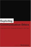 Exploring Communication Ethics: Interviews With Influential Scholars in the Field