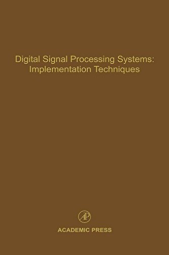 Digital Signal Processing Systems: Implementation Techniques: Advances in Theory and Applications: 68 (Control and Dynamic Systems)