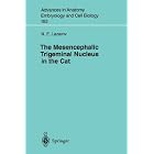 The Mesencephalic Trigeminal Nucleus in the Cat (Advances in Anatomy, Embryology and Cell... by  N.E. Lazarov