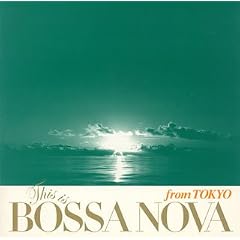 This Is Bossa Nova From Tokyo