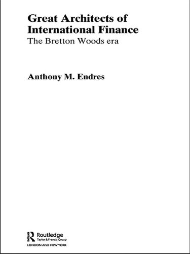 Architects of the International Financial System (Routledge International Studies in Money and Banking)