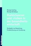 Produkt-Bild: Marktchancen und -risiken in der Gesundheitswirtschaft: Strategien zur Bewertung, Probleml&ouml;sung und Umsetzung
