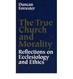 The true church and morality : reflections on ecclesiology and ethics