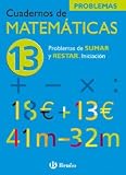 13 Problemas de sumar y restar. Iniciación (Cuadernos De Matematicas / Math Workbook)