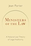 Ministers of the Law: A Natural Law Theory of Legal Authority (Emory University Studies in Law and Religion)