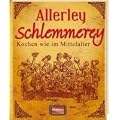 Allerley Schlemmerey: Kochen wie im Mittelalter